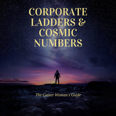 Corporate Ladders & Cosmic Numbers: The Career Woman's Guide