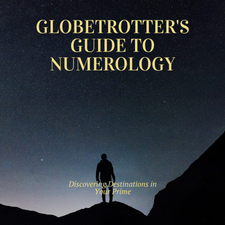 Globetrotter’s Guide to Numerology: Discovering Destinations in Your Prime