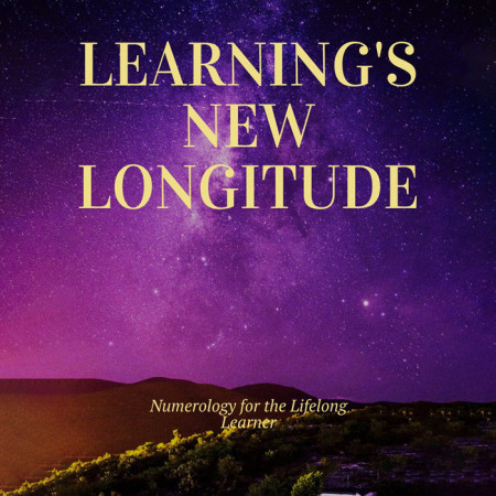 Learning’s New Longitude: Numerology for the Lifelong Learne