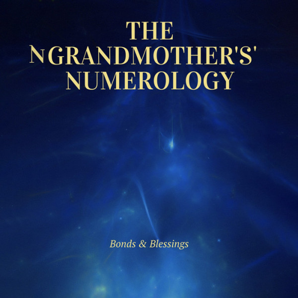 The Grandmother's Numerology: Bonds & Blessings